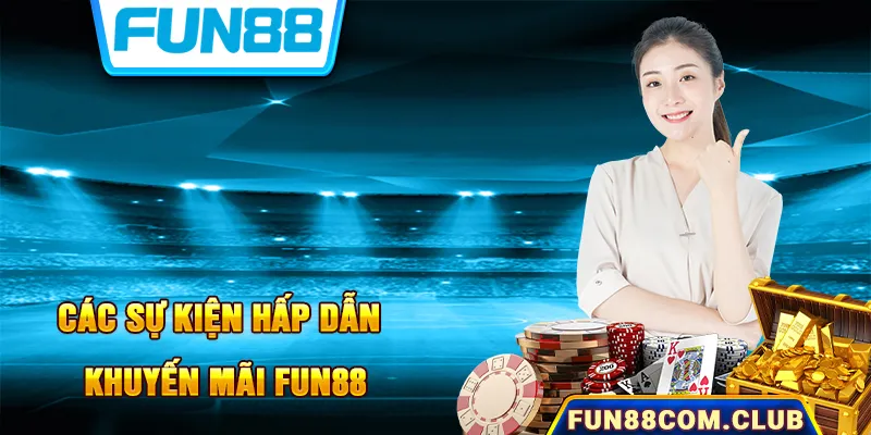 Cung cấp sự kiện nạp tiền siêu hấp dẫn tại Fun88