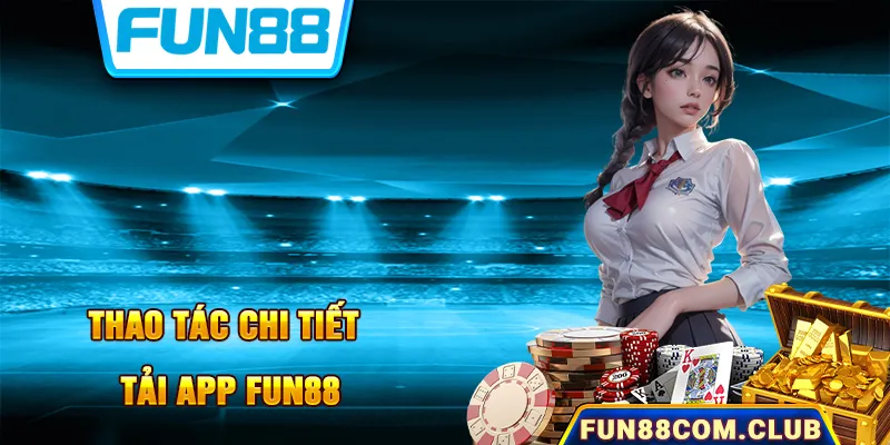 Hướng dẫn chi tiết các thao tác cài đặt phần mềm Fun88