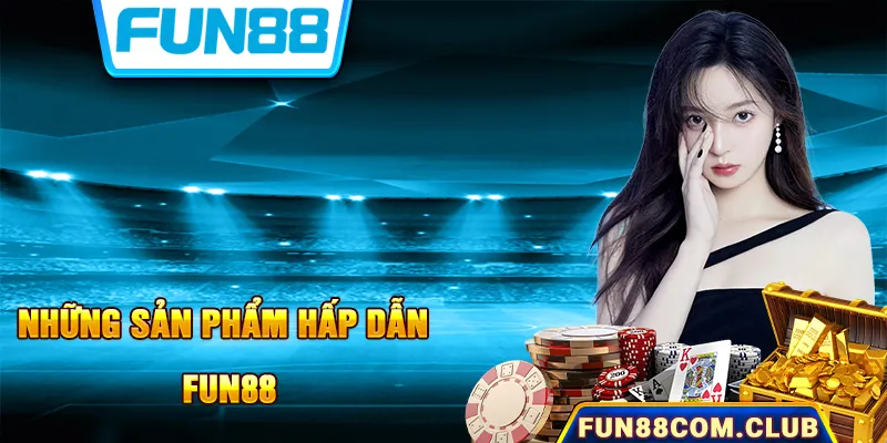 Những sản phẩm game cá cược thú vị, hấp dẫn tại Fun88