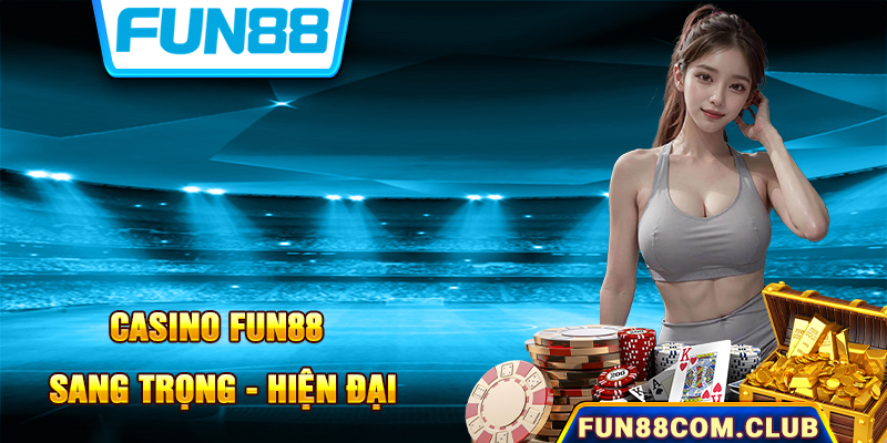 Sòng bạc Casino FUN88 sang trọng chất lượng